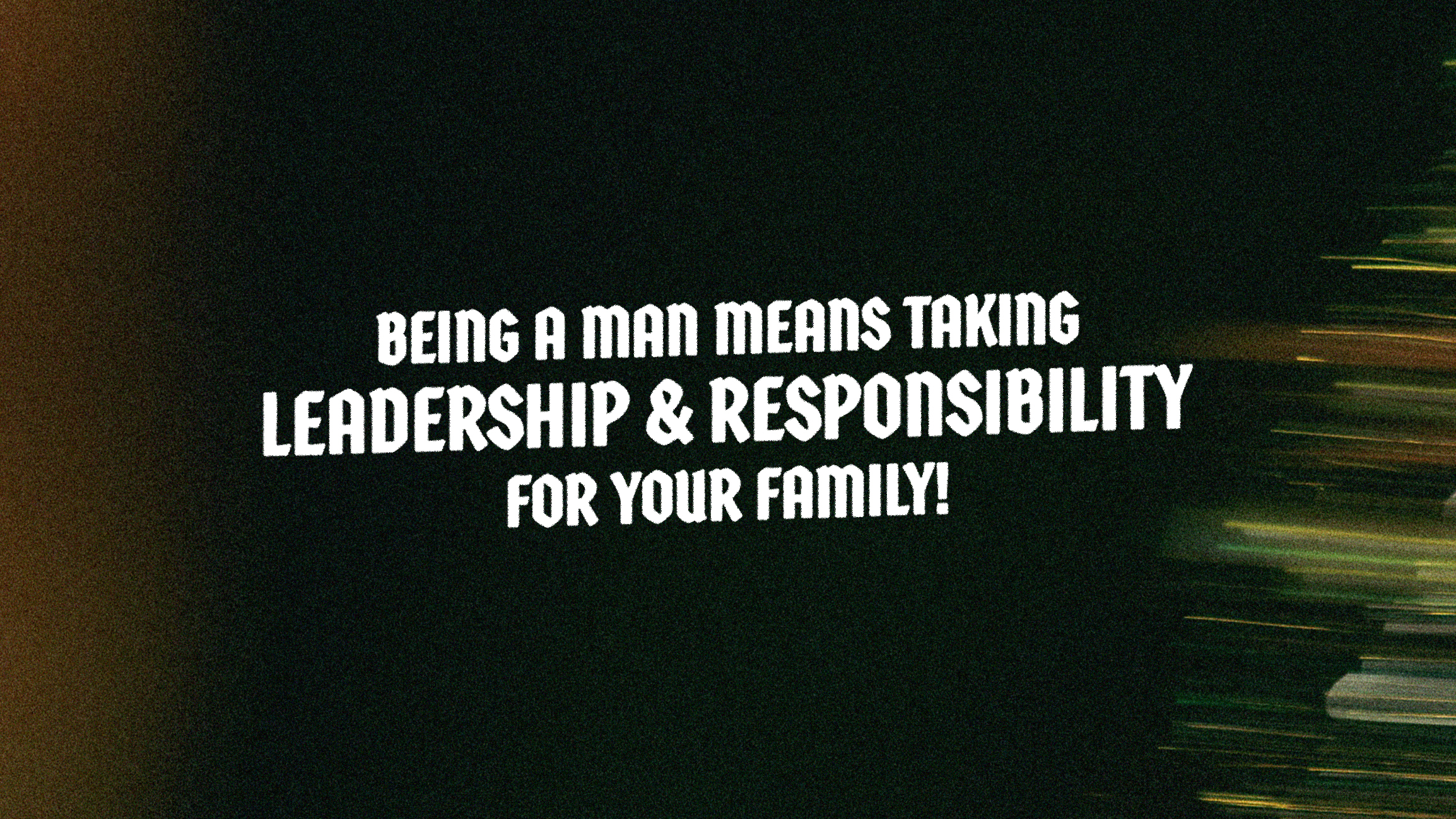 Act Like A Man: A Special Word To Fathers (Part 2)