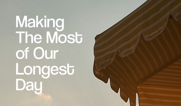 Making the Most of Our Longest Day