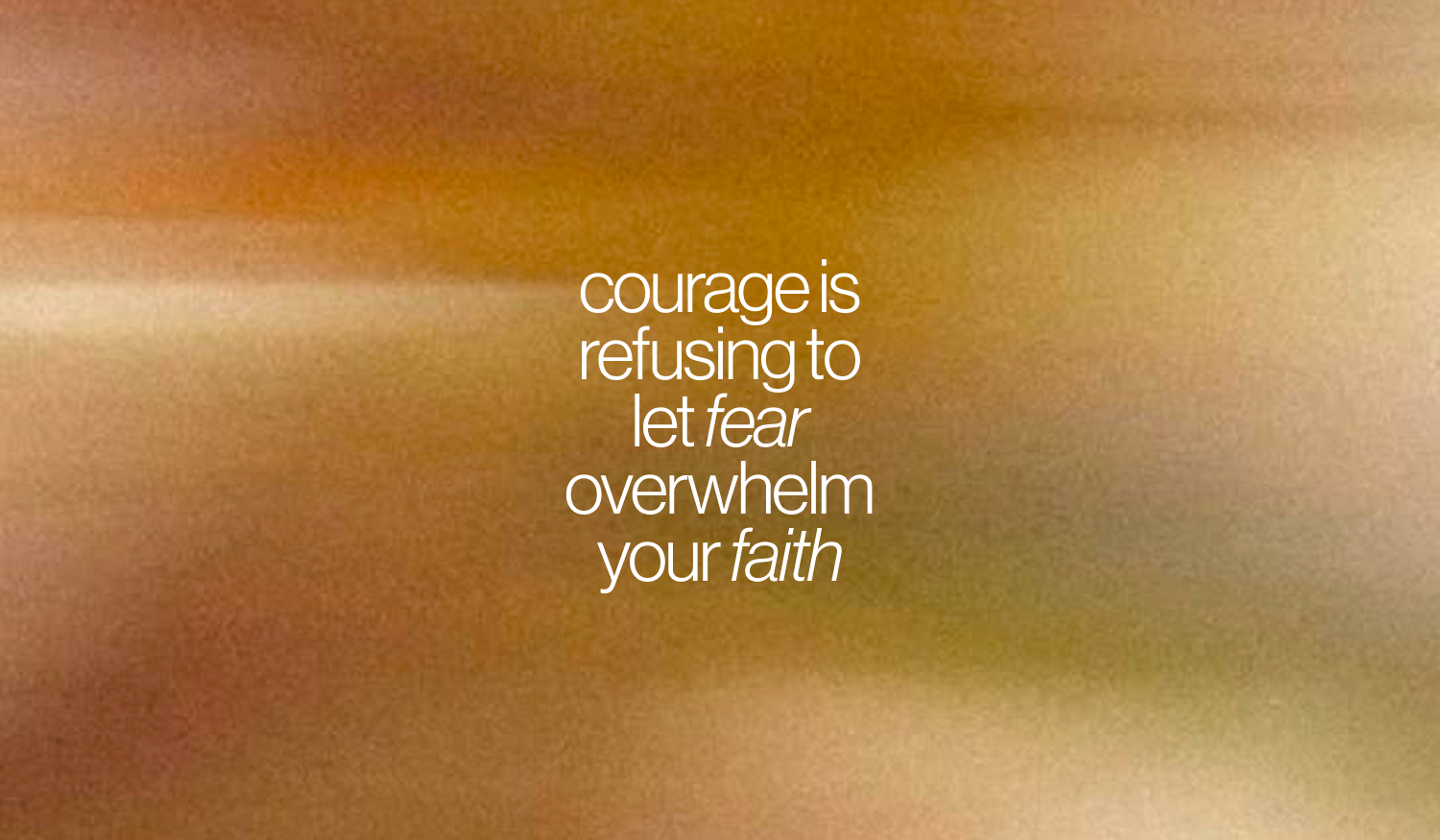Letting Faith Overpower Fear